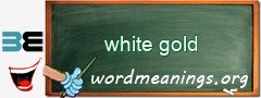 WordMeaning blackboard for white gold
